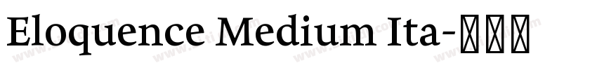 Eloquence Medium Ita字体转换